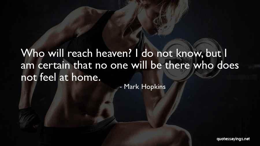 Heaven When We Are Home Quotes By Mark Hopkins Heaven When We Are Home Quotes By Mark Hopkins