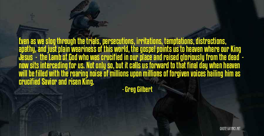 Heaven Where Jesus Quotes By Greg Gilbert Heaven Where Jesus Quotes By Greg Gilbert