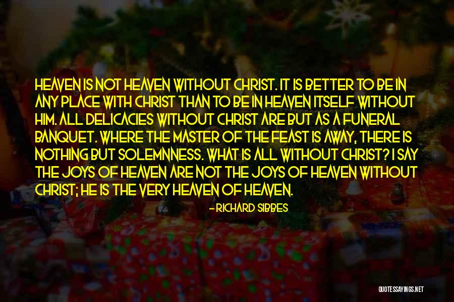 Heaven Where Jesus Quotes By Richard Sibbes Heaven Where Jesus Quotes By Richard Sibbes