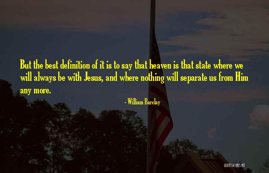 Heaven Where Jesus Quotes By William Barclay Heaven Where Jesus Quotes By William Barclay