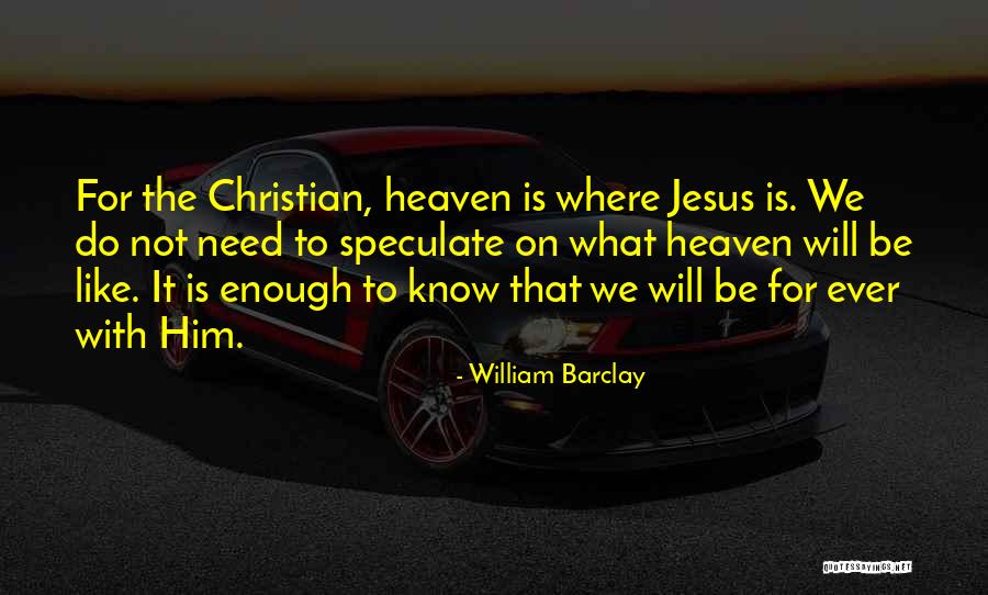 Heaven Where Jesus Quotes By William Barclay Heaven Where Jesus Quotes By William Barclay