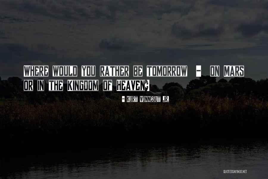 Heaven Where Quotes By Kurt Vonnegut Jr.