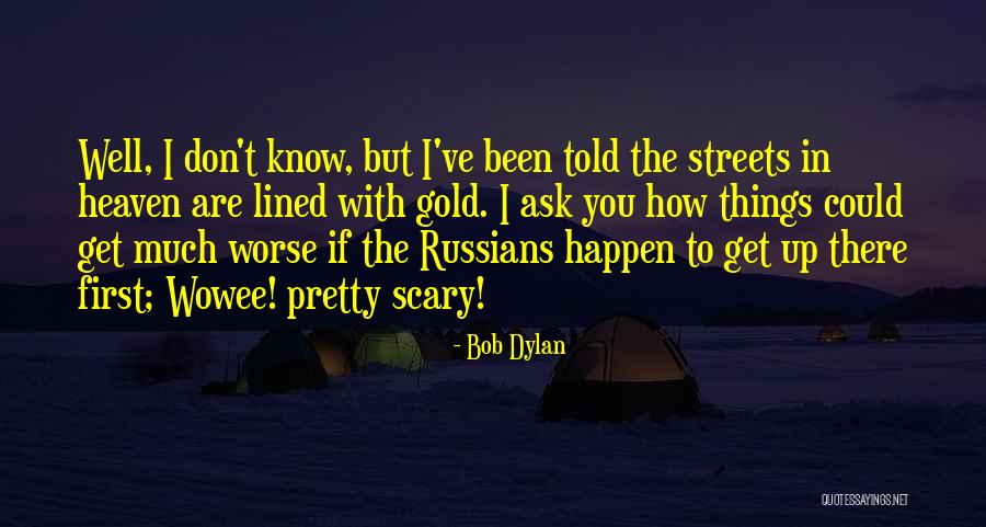 Heaven Where The Streets Quotes By Bob Dylan Heaven Where The Streets Quotes By Bob Dylan