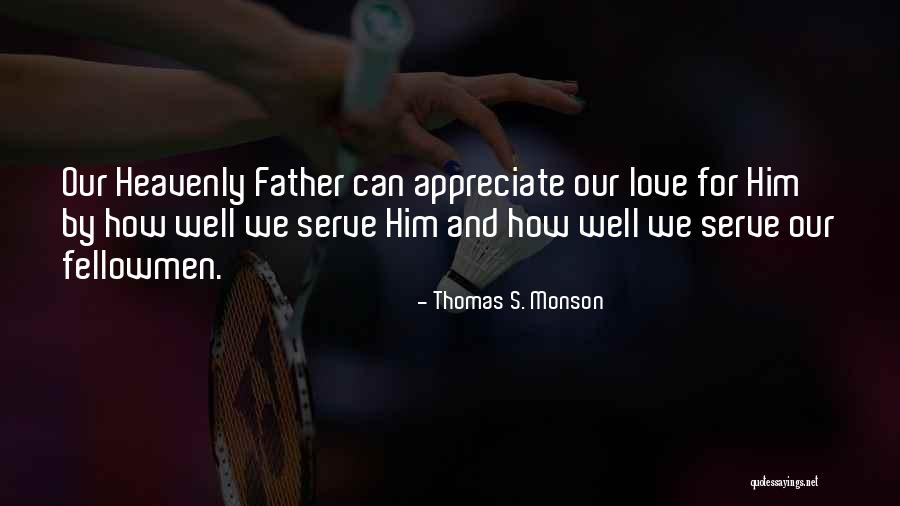 Heavenly Father I Appreciate You Quotes By Thomas S. Monson Heavenly Father I Appreciate You Quotes By Thomas S. Monson