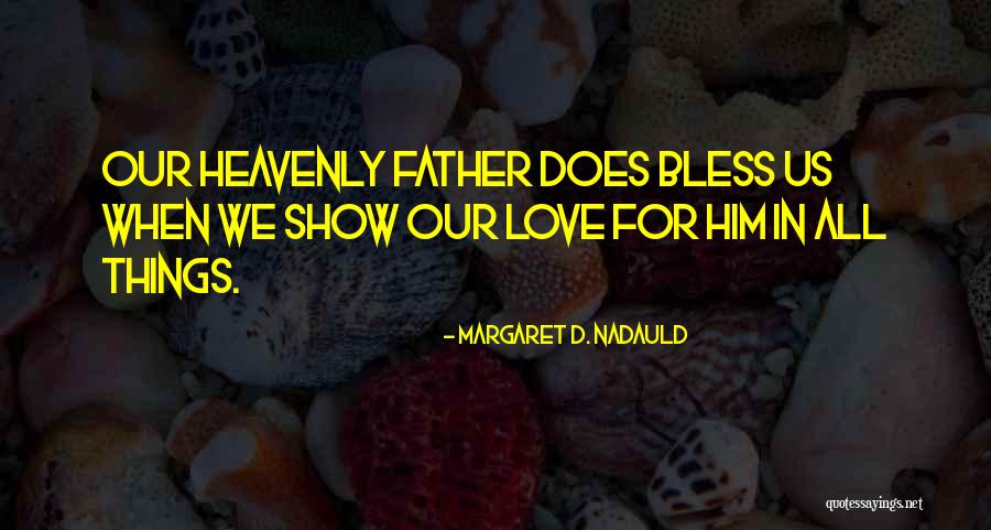 Heavenly Father Quotes By Margaret D. Nadauld