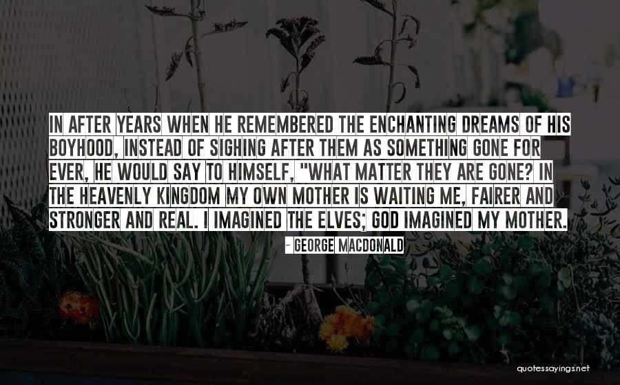 Heavenly Mother Quotes By George MacDonald