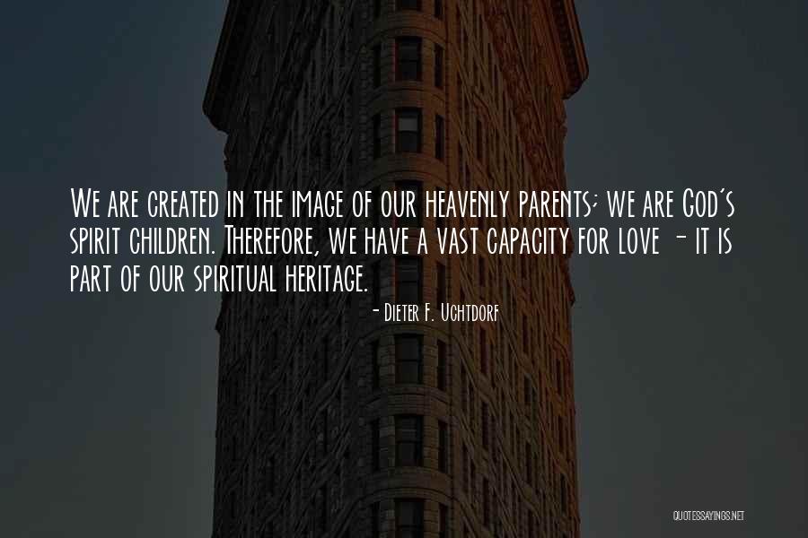 Heavenly Parents Quotes By Dieter F. Uchtdorf Heavenly Parents Quotes By Dieter F. Uchtdorf