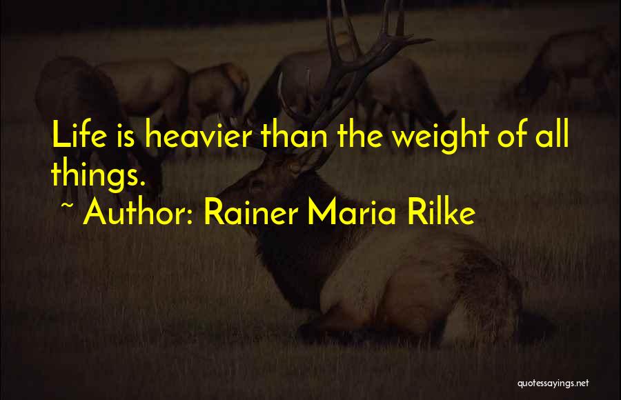 Heavier Than Quotes By Rainer Maria Rilke