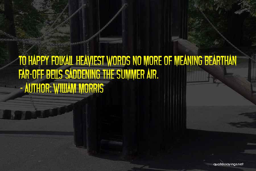 Heaviest Quotes By William Morris