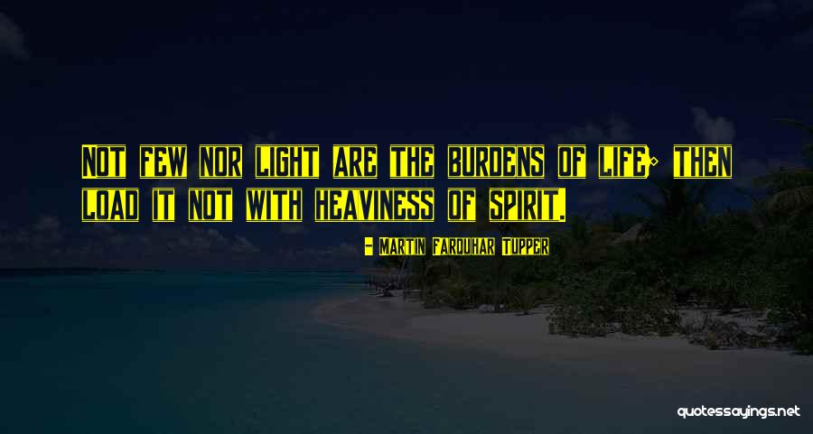 Heaviness In Life Quotes By Martin Farquhar Tupper Heaviness In Life Quotes By Martin Farquhar Tupper