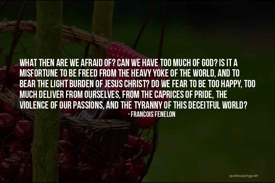 Heavy Burden Quotes By Francois Fenelon Heavy Burden Quotes By Francois Fenelon
