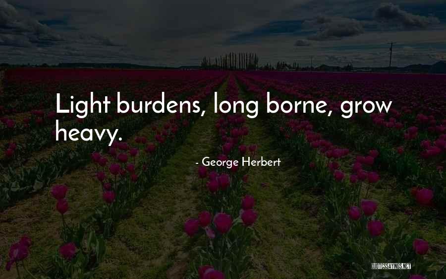 Heavy Burden Quotes By George Herbert Heavy Burden Quotes By George Herbert