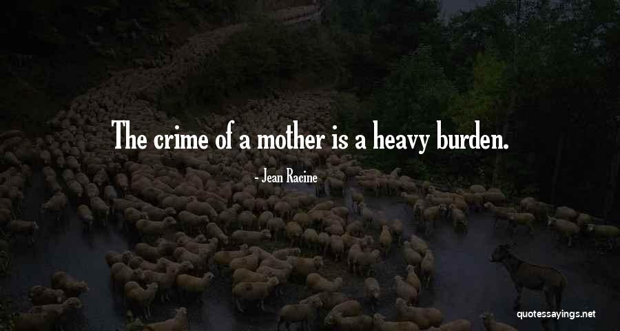 Heavy Burden Quotes By Jean Racine Heavy Burden Quotes By Jean Racine