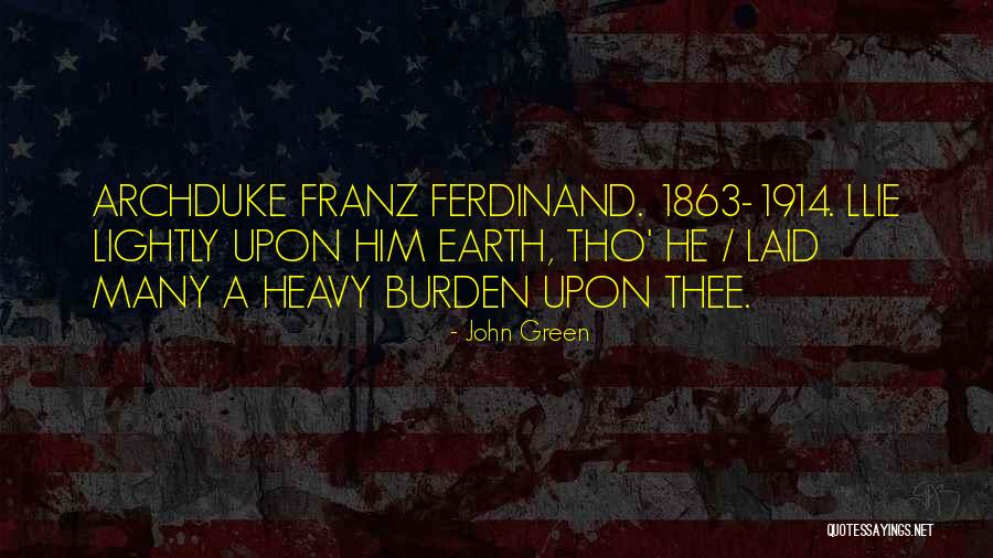 Heavy Burden Quotes By John Green Heavy Burden Quotes By John Green