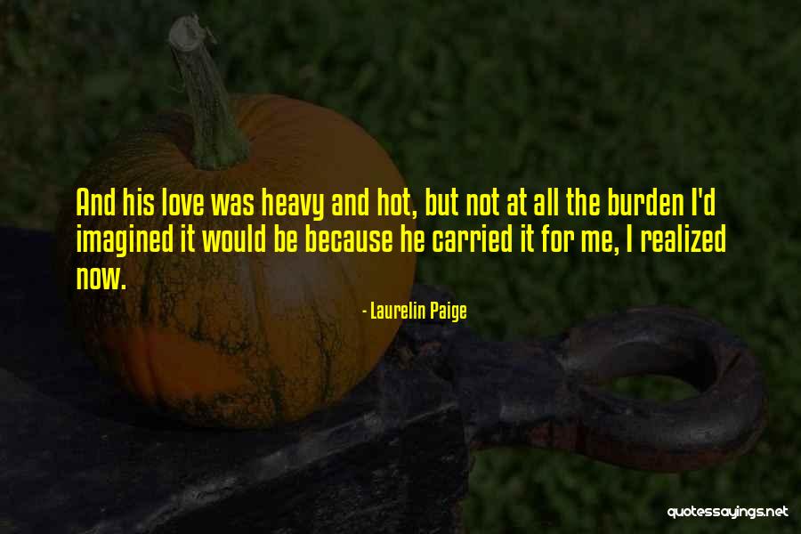Heavy Burden Quotes By Laurelin Paige Heavy Burden Quotes By Laurelin Paige