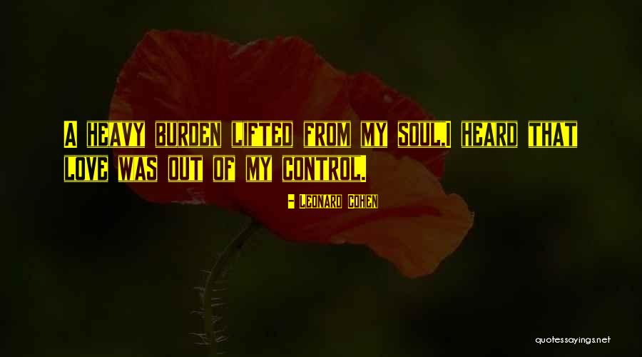 Heavy Burden Quotes By Leonard Cohen Heavy Burden Quotes By Leonard Cohen