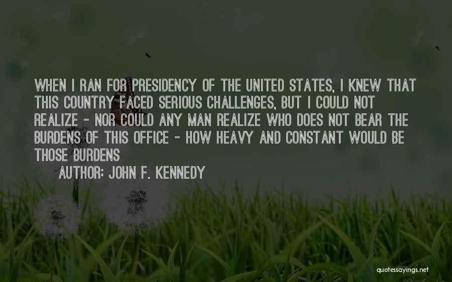 Heavy Burdens Quotes By John F. Kennedy