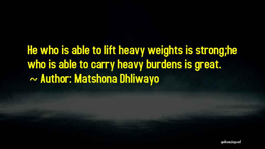 Heavy Burdens Quotes By Matshona Dhliwayo