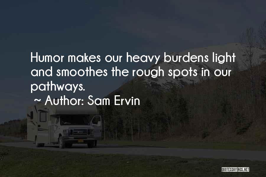 Heavy Burdens Quotes By Sam Ervin