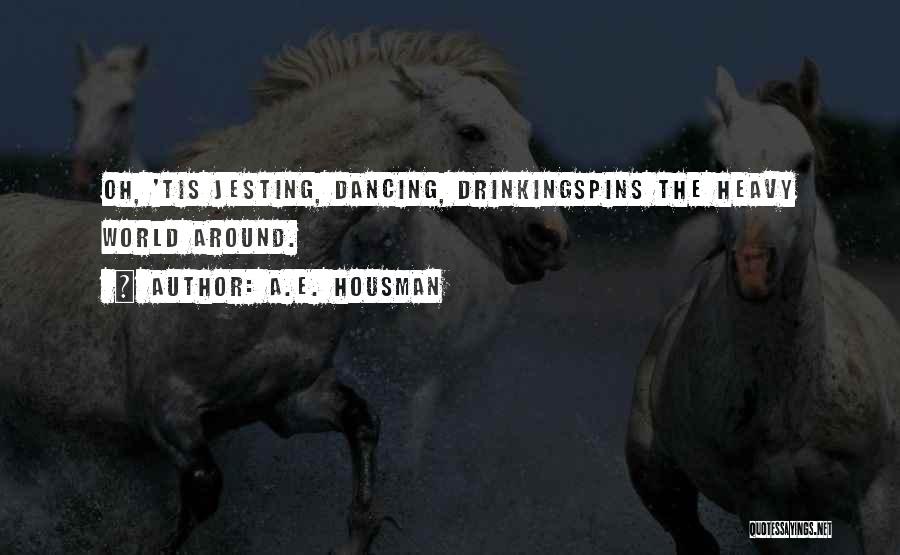 Heavy Drinking Quotes By A.E. Housman