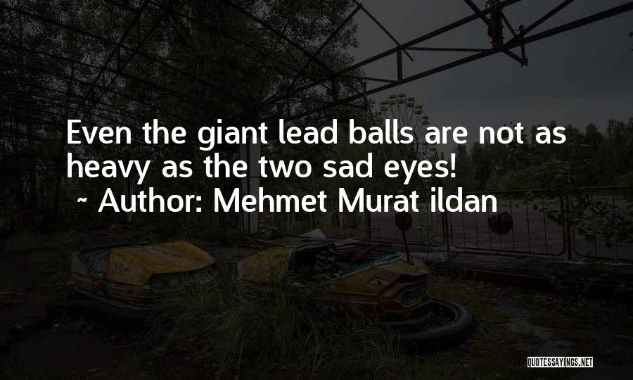 Heavy Eyes Quotes By Mehmet Murat Ildan