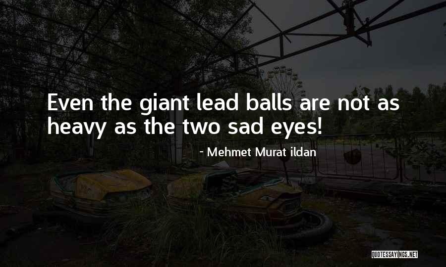 Heavy Eyes Quotes By Mehmet Murat Ildan