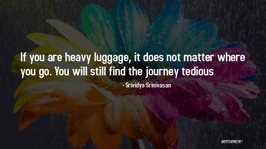 Heavy Luggage Quotes By Srividya Srinivasan Heavy Luggage Quotes By Srividya Srinivasan