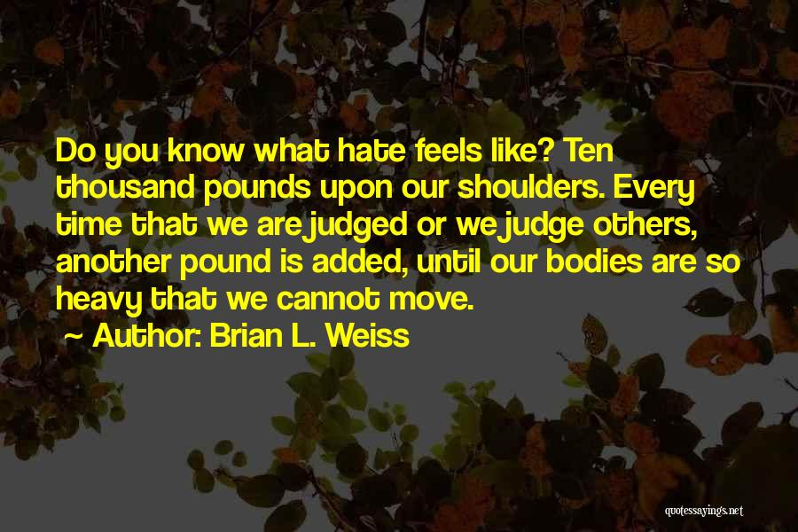 Heavy Shoulders Quotes By Brian L. Weiss
