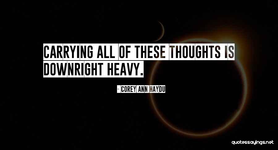 Heavy Thoughts Quotes By Corey Ann Haydu