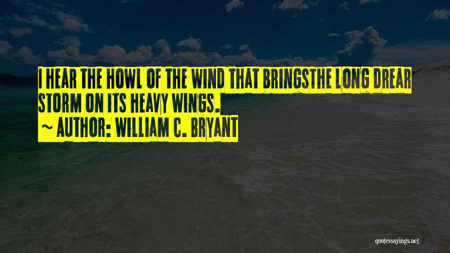 Heavy Wind Quotes By William C. Bryant