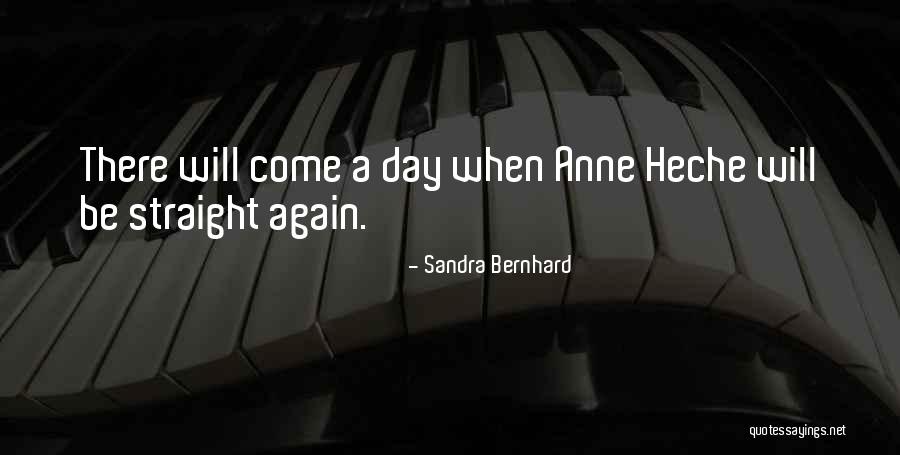 Heche Anne Quotes By Sandra Bernhard Heche Anne Quotes By Sandra Bernhard