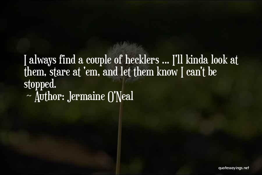 Hecklers Quotes By Jermaine O'Neal