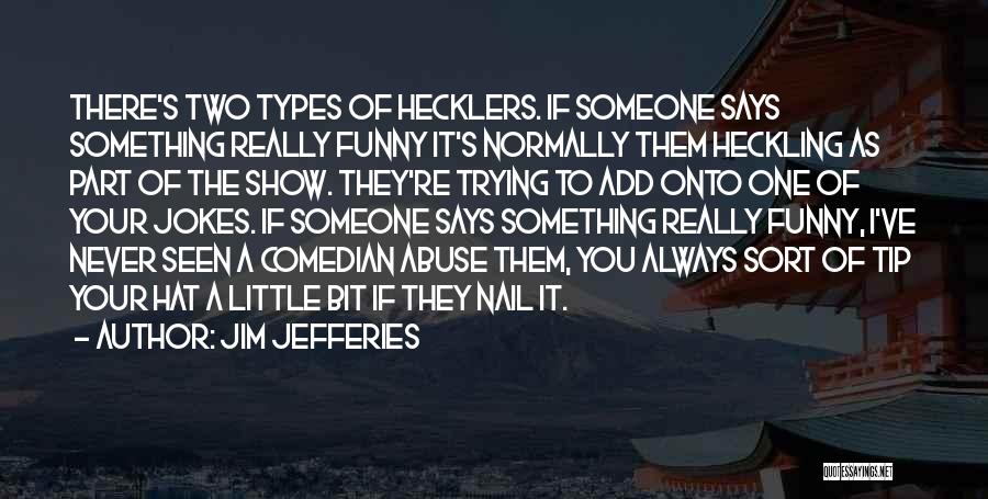 Hecklers Quotes By Jim Jefferies