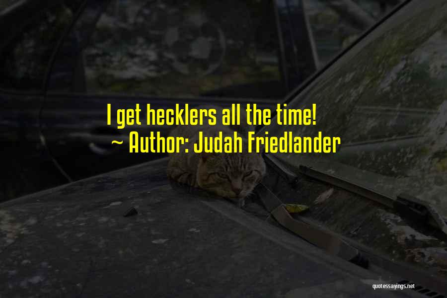 Hecklers Quotes By Judah Friedlander