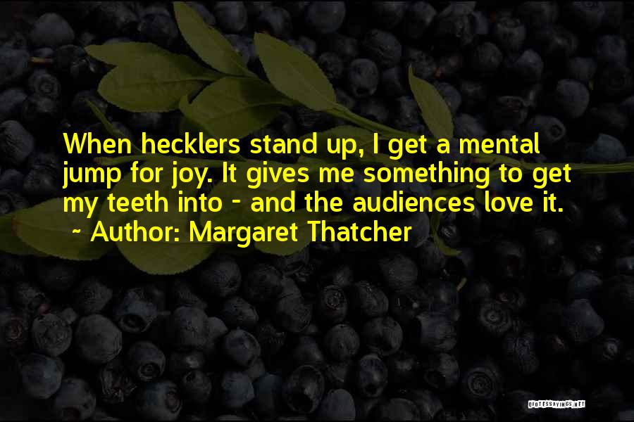 Hecklers Quotes By Margaret Thatcher