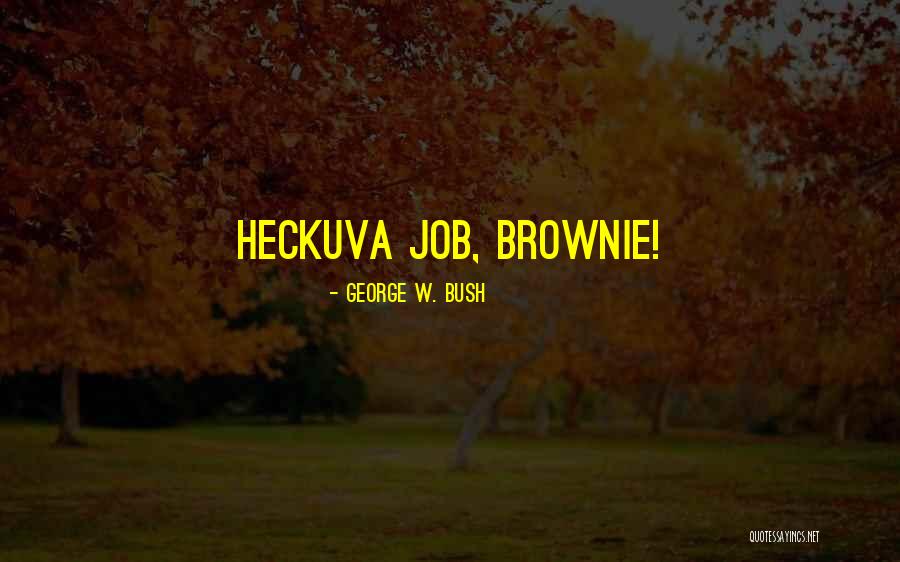 Heckuva Quotes By George W. Bush Heckuva Quotes By George W. Bush