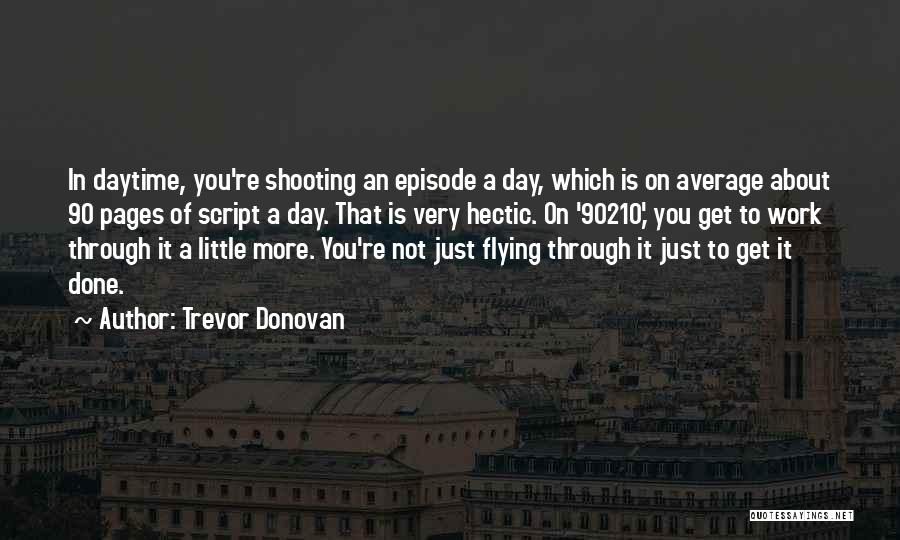 Hectic Day Of Work Quotes By Trevor Donovan