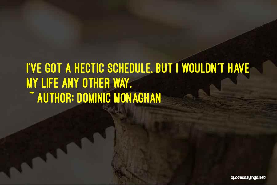 Hectic Life Quotes By Dominic Monaghan