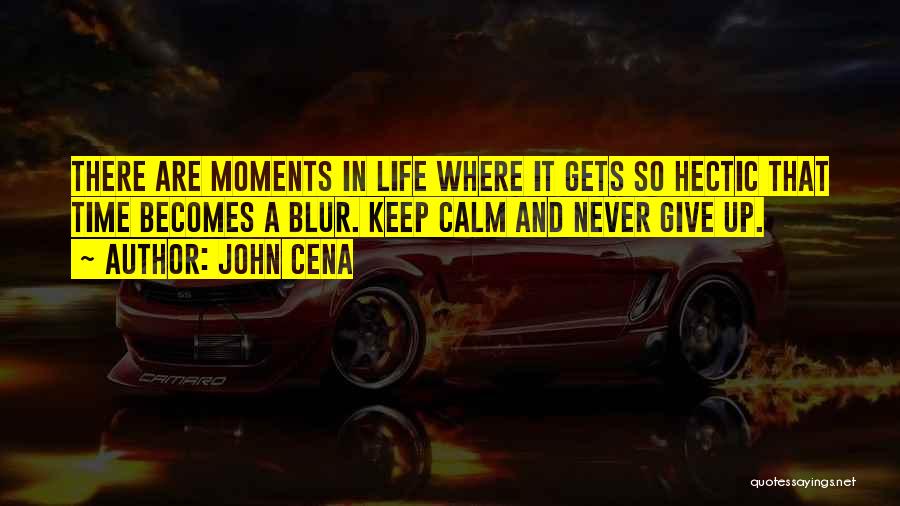 Hectic Life Quotes By John Cena