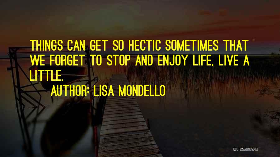 Hectic Life Quotes By Lisa Mondello