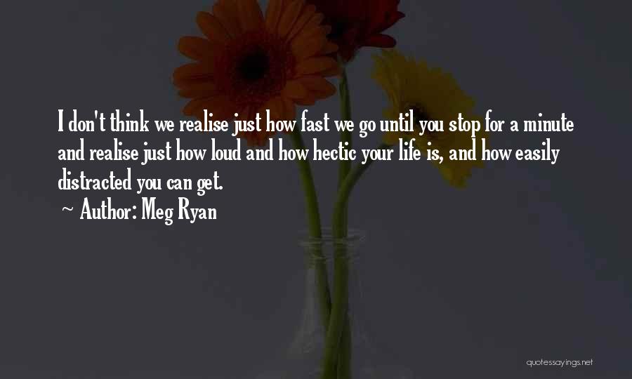 Hectic Life Quotes By Meg Ryan