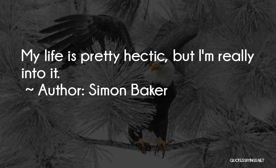 Hectic Life Quotes By Simon Baker