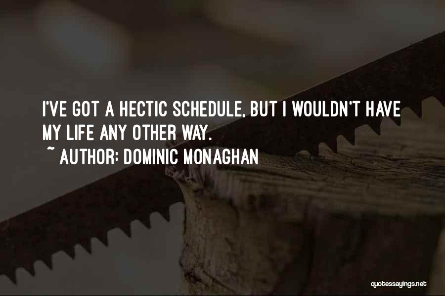 Hectic Schedule Quotes By Dominic Monaghan