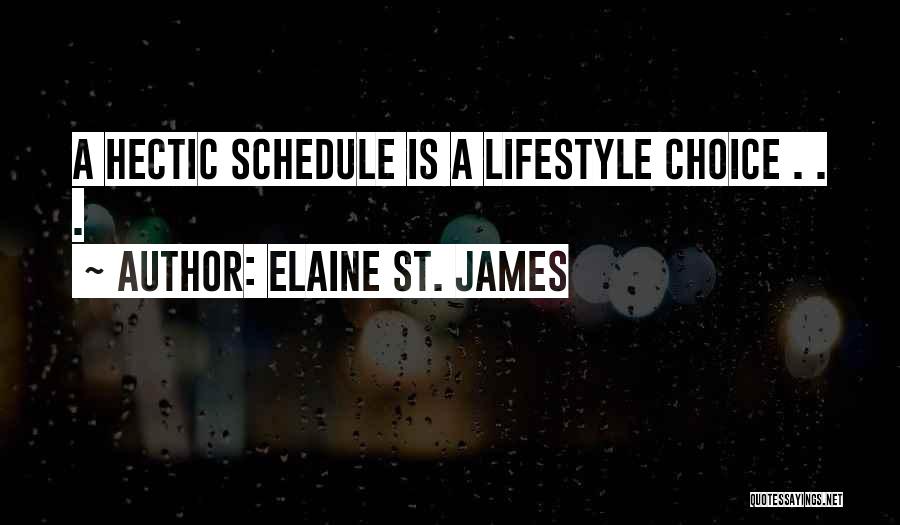Hectic Schedule Quotes By Elaine St. James