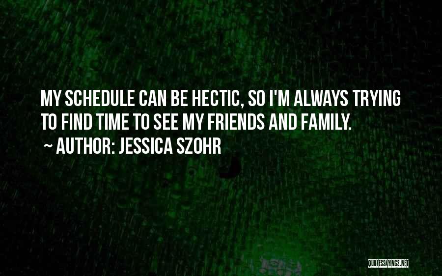 Hectic Schedule Quotes By Jessica Szohr