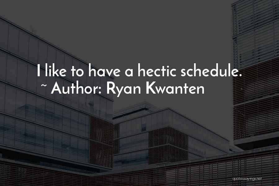 Hectic Schedule Quotes By Ryan Kwanten