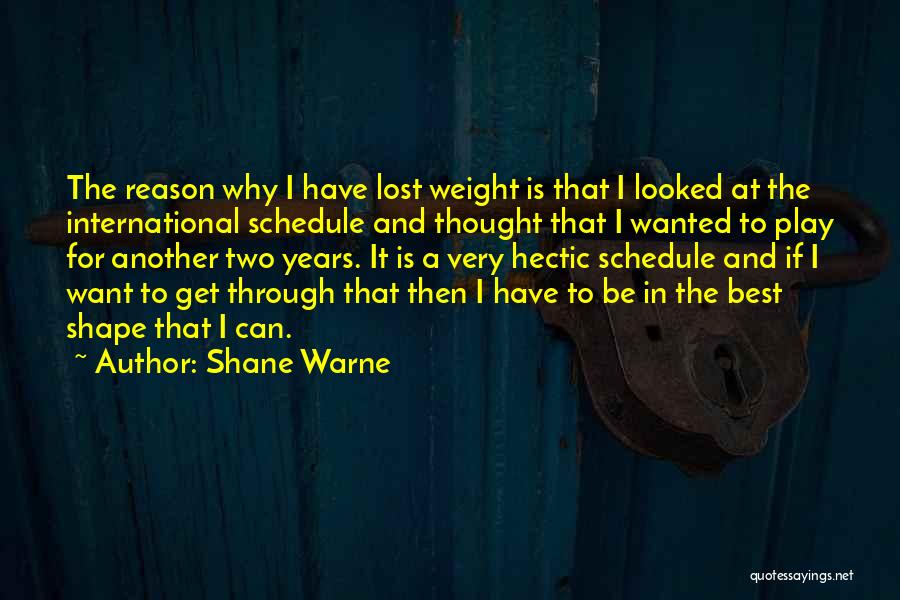 Hectic Schedule Quotes By Shane Warne