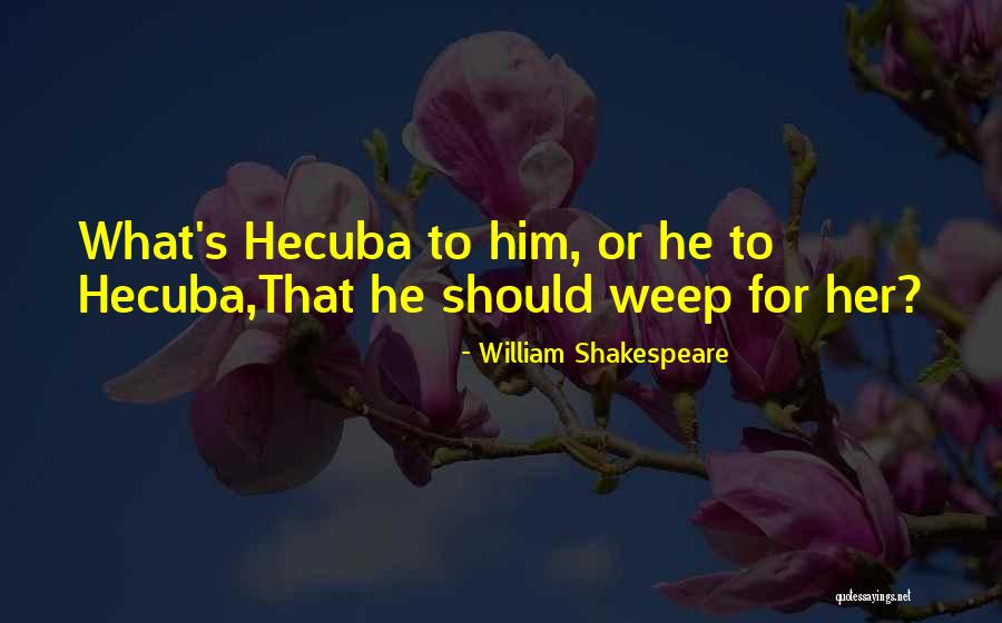 Hecuba Quotes By William Shakespeare