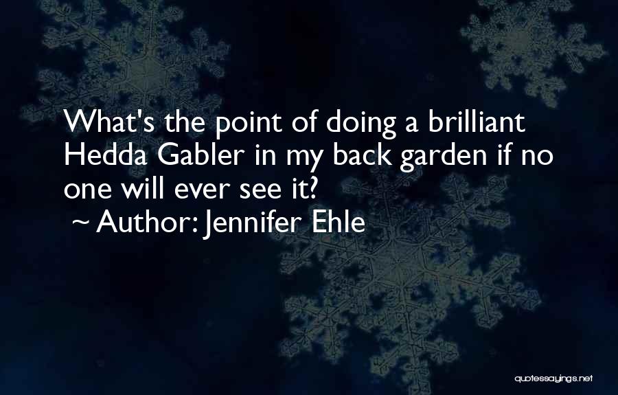 Hedda Gabler Quotes By Jennifer Ehle