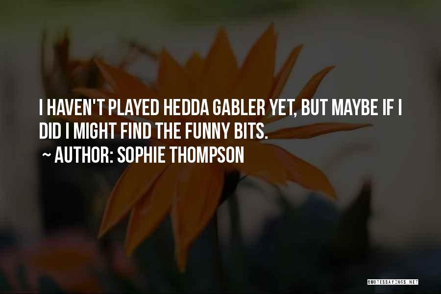 Hedda Gabler Quotes By Sophie Thompson